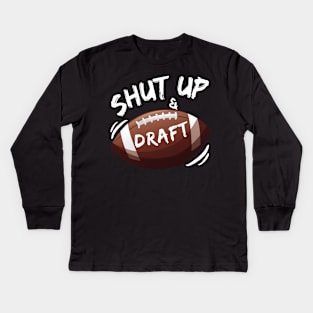 Shut Up and Draft Fantasy Football Kids Long Sleeve T-Shirt